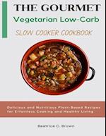 The Gourmet Vegetarian Low Carb Slow Cooker Cookbook