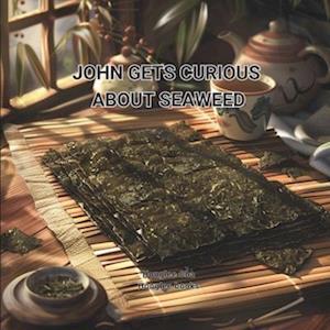 John Gets Curious About Seaweed