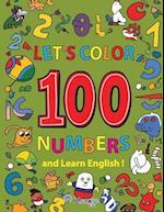 Let's Color 100 Numbers and Learn English! Children's book for ages 2-6