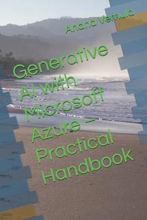 Generative AI with Microsoft Azure - Practical Handbook