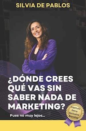 ¿Dónde crees que vas sin saber nada de marketing?