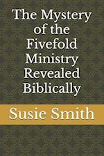 The Mystery of the Fivefold Ministry Revealed Biblically