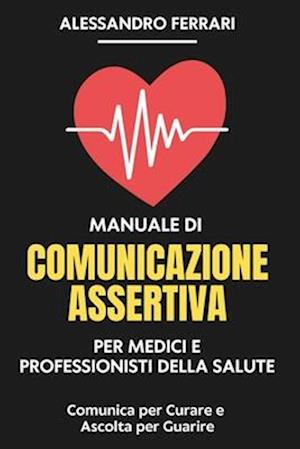 Manuale di Comunicazione Assertiva per Medici e Professionisti della Salute