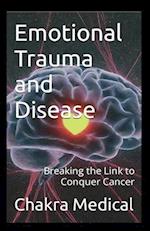 Emotional Trauma and Disease Breaking the Link to Conquer Cancer