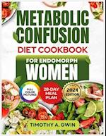 METABOLIC CONFUSION Diet Cookbook For Endomorphs Women