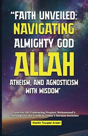 Faith Unveiled Navigating Almighty God Allah