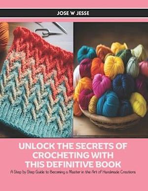 Unlock the Secrets of Crocheting with this Definitive Book