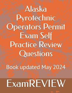 Alaska Pyrotechnic Operators Permit Exam Self Practice Review Questions