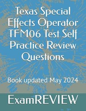 Texas Special Effects Operator TFM06 Test Self Practice Review Questions