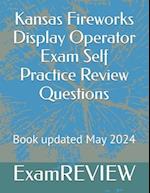 Kansas Fireworks Display Operator Exam Self Practice Review Questions