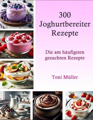 300 Joghurtbereiter Rezepte