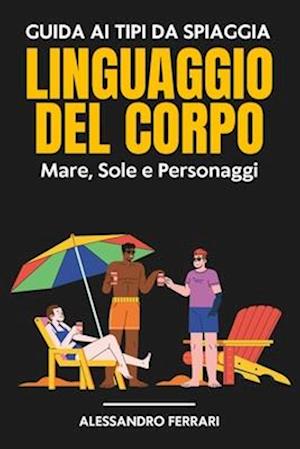 Guida ai Tipi da Spiaggia e ai Segreti del Linguaggio del Corpo