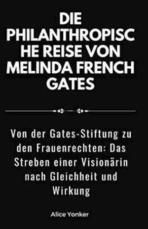 Die philanthropische Reise von Melinda French Gates