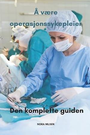 Å være operasjonssykepleier Den komplette guiden