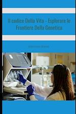 Il Codice Della Vita - Esplorare le Frontiere Della Genetica