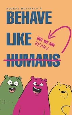 Behave Like Humans &#10145; But We Are Bears