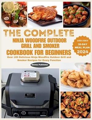 The Complete Ninja Woodfire Outdoor Grill and Smoker Cookbook for Beginners