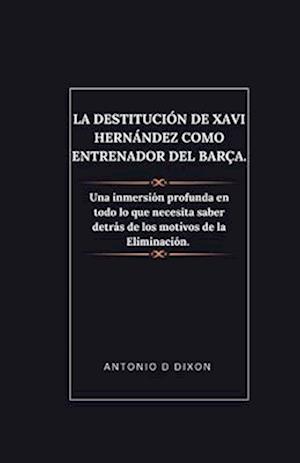 La destitución de Xavi Hernández como entrenador del Barça.