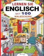 Lernen Sie Englisch mit 100 Malbüchern! Kinderbuch für Kinder von 3 bis 8 Jahren