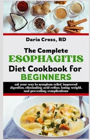 The Complete Esophagitis Diet Cookbook for Beginners