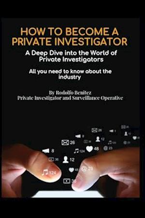 HOW TO BECOME A PRIVATE INVESTIGATOR A Deep Dive into the World of Private Investigators