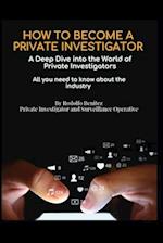 HOW TO BECOME A PRIVATE INVESTIGATOR A Deep Dive into the World of Private Investigators