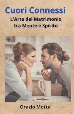 Cuori Connessi L'Arte del Matrimonio tra Mente e Spirito