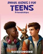 Animal Blends for Teens 2 - Friendship: "Navigating the Bonds of Camaraderie: Stories of Loyalty, Challenges, and Heartfelt Connections" 