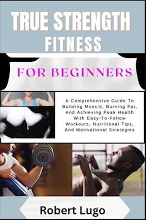 TRUE STRENGTH FITNESS For Beginners