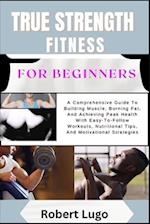 TRUE STRENGTH FITNESS For Beginners