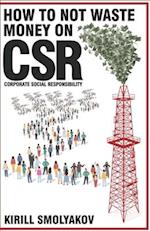 How to Not Waste Money on CSR (Corporate Social Responsibility)