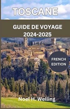 Guide de Voyage En Toscane 2024-2025