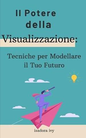 Il Potere della Visualizzazione