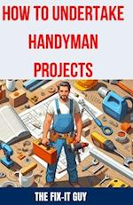 How to Undertake Handyman Projects