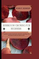 Mushroom Growing for Beginners