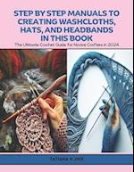 Step by Step Manuals to Creating Washcloths, Hats, and Headbands in this Book