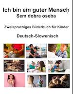 Deutsch-Slowenisch Ich bin ein guter Mensch / Sem dobra oseba Zweisprachiges Bilderbuch für Kinder