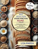 BEST SELECTION - BREAD MACHINE RECIPES: UNLEASH YOUR BREAD-MAKING SKILLS WITH THESE HANDCRAFTED DELIGHTS 