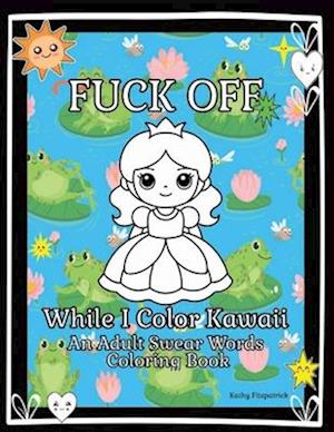 Fuck Off While I Color Kawaii