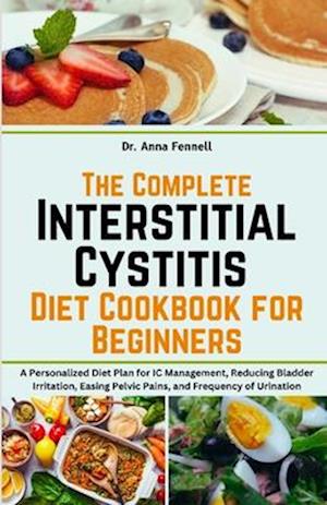 The Complete Interstitial Cystitis Diet Cookbook for Beginners