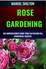 Rose Gardening Horticulturists Guide from Cultivation Till Commercial Success