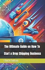 The Ultimate Guide on How To Start a Drop Shipping Business