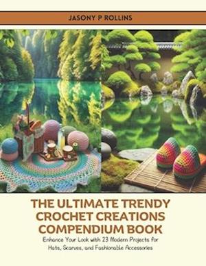 The Ultimate Trendy Crochet Creations Compendium Book