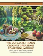 The Ultimate Trendy Crochet Creations Compendium Book