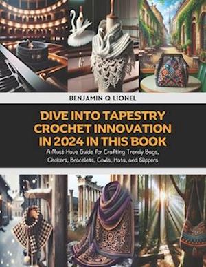 Dive into Tapestry Crochet Innovation in 2024 in this Book