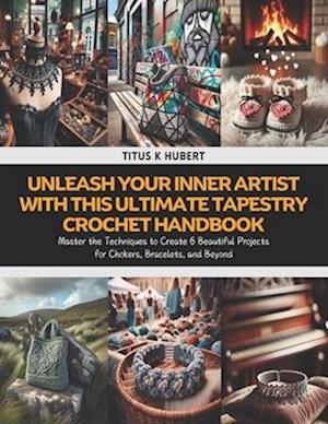 Unleash Your Inner Artist with this Ultimate Tapestry Crochet Handbook