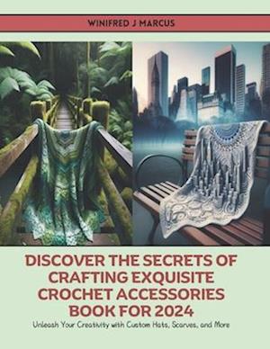 Discover the Secrets of Crafting Exquisite Crochet Accessories Book for 2024