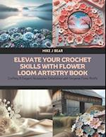 Elevate Your Crochet Skills with Flower Loom Artistry Book