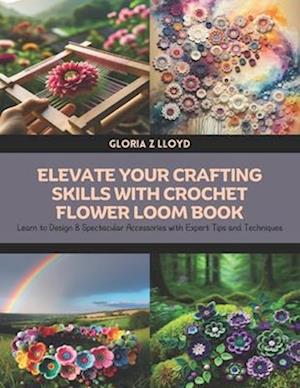 Elevate Your Crafting Skills with Crochet Flower Loom Book