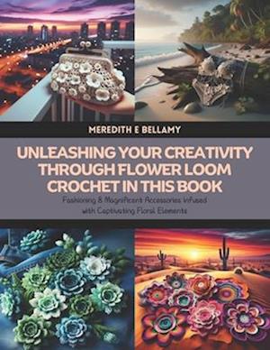 Unleashing Your Creativity through Flower Loom Crochet in this Book